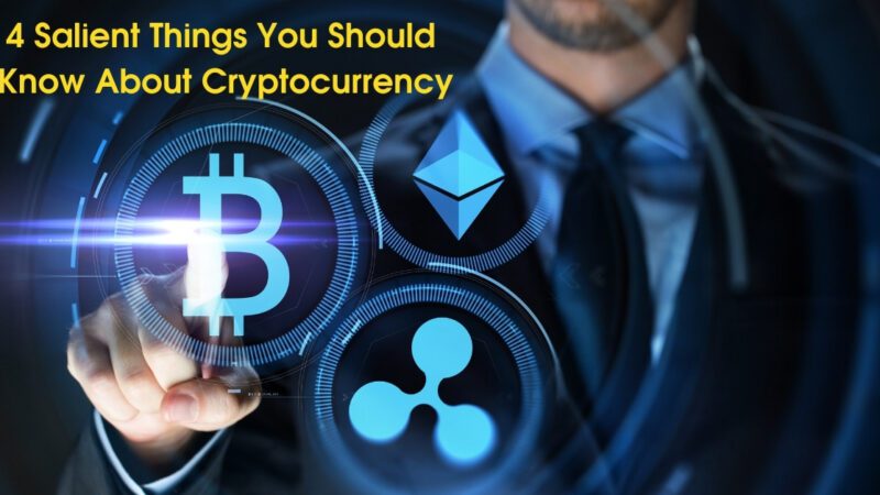 4 Salient Things You Should Know About Cryptocurrency