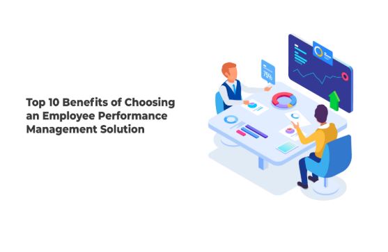 Top 10 Benefits of Choosing an Employee Performance Management Solution