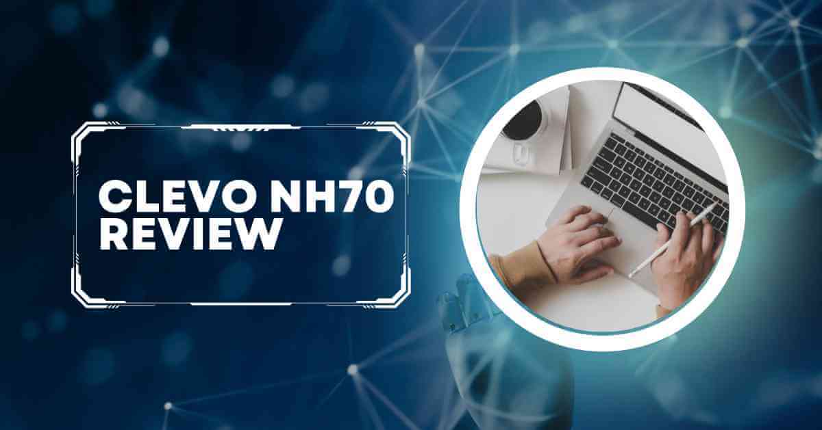 Clevo NH70 Laptop Review: Specs, Features, Pros & Cons