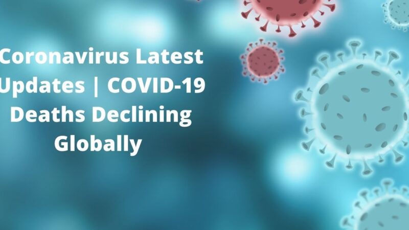 Coronavirus Latest Updates | COVID-19 Deaths Declining Globally But Rising in India