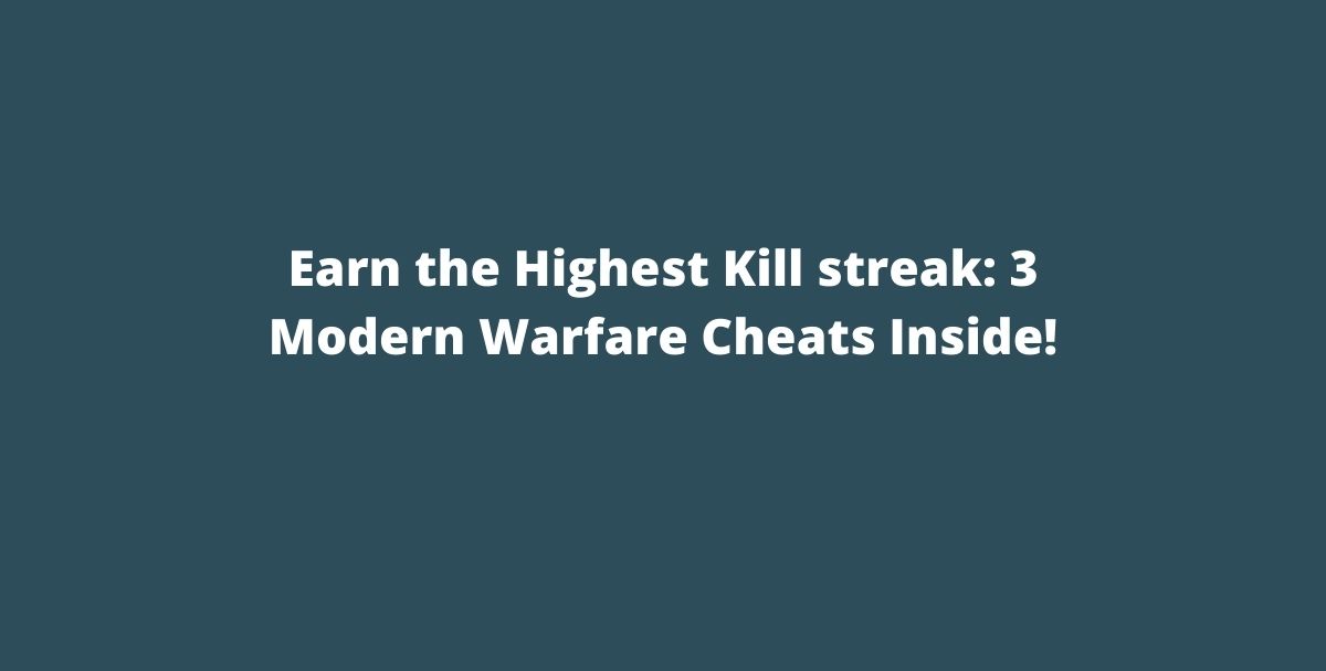 Earn the Highest Kill streak: 3 Modern Warfare Cheats Inside!