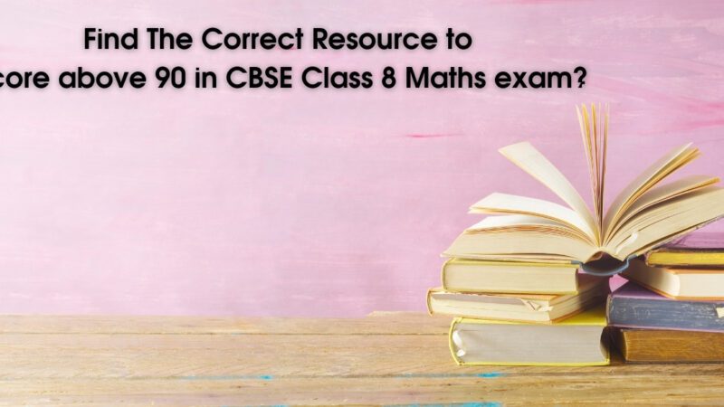 Find The Correct Resource to score above 90 in CBSE Class 8 Maths exam?