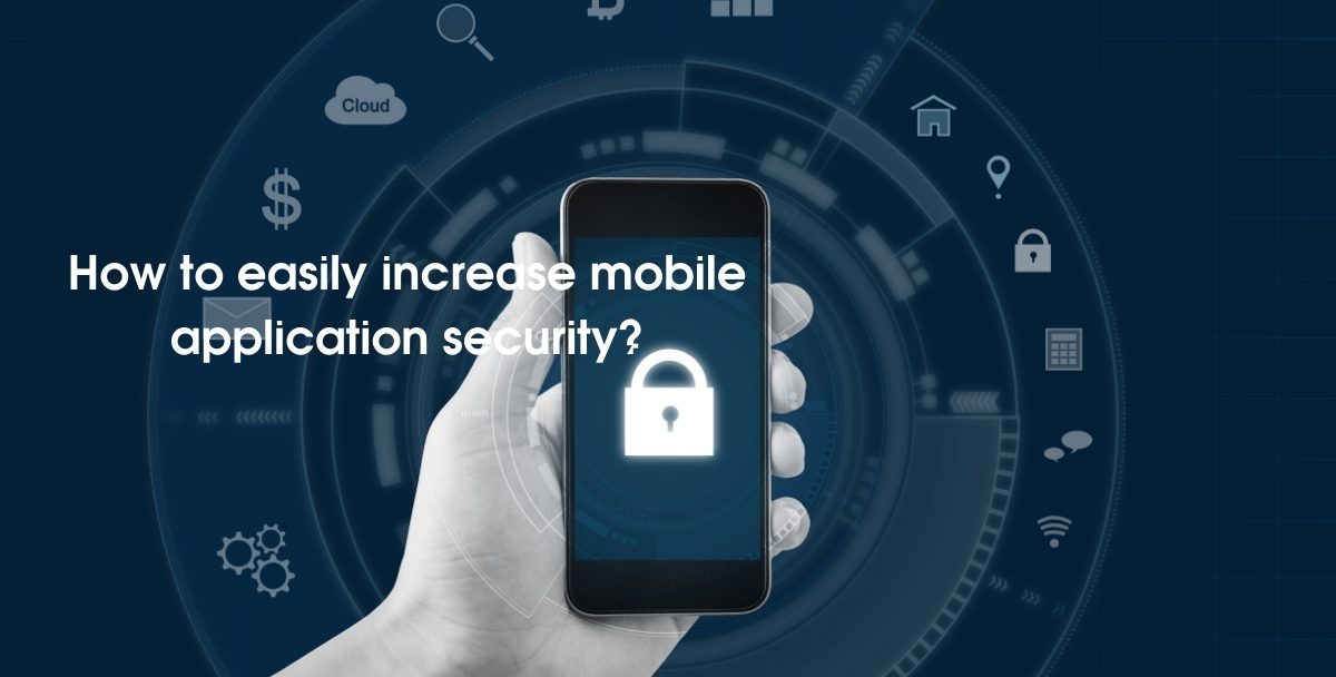 How to easily increase mobile application security?