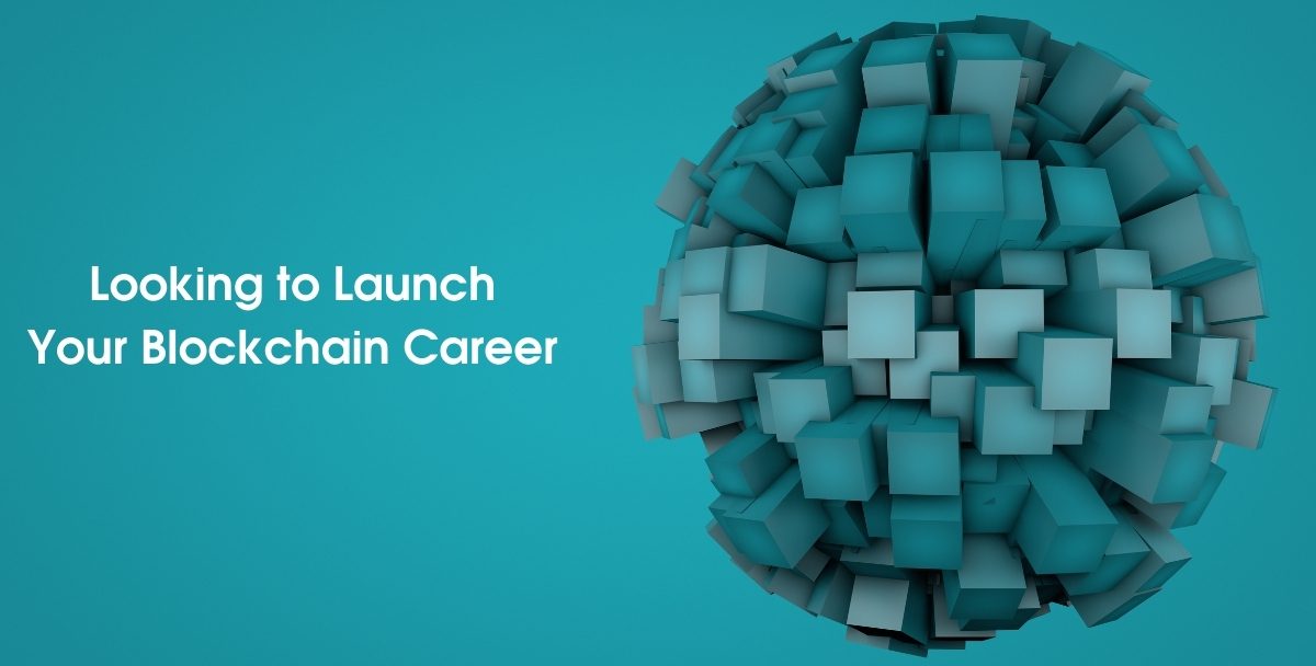 Looking to Launch Your Blockchain Career: Here Is How to Go About It