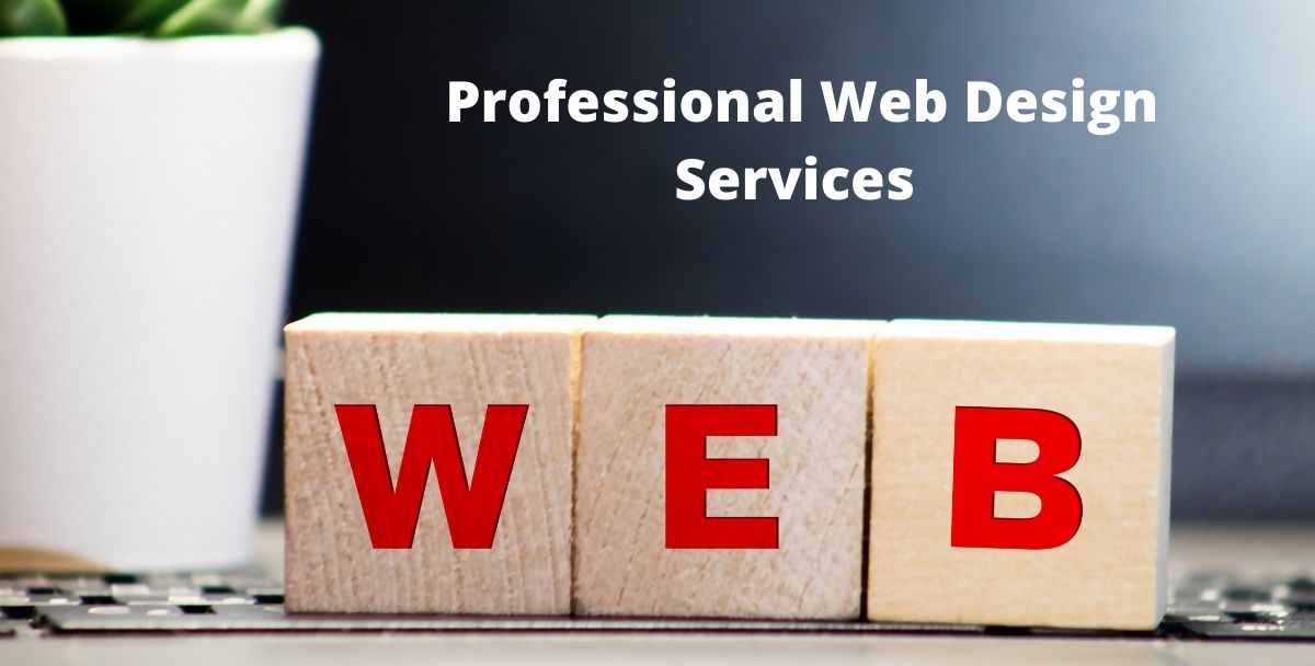 Professional Web Design Services – 2021 | Needs And Importance | Latest Trends And Updates