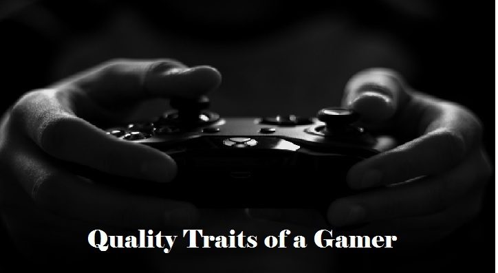 Quality Traits of a Gamer