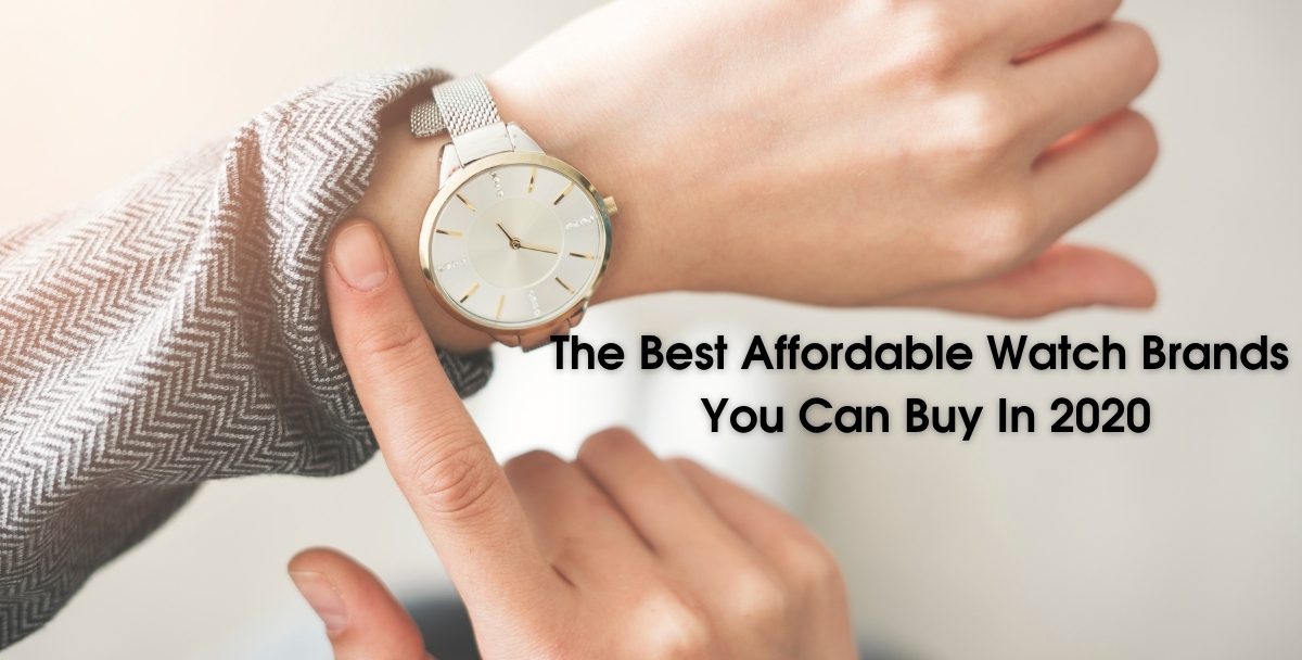The Best Affordable Watch Brands You Can Buy In 2020