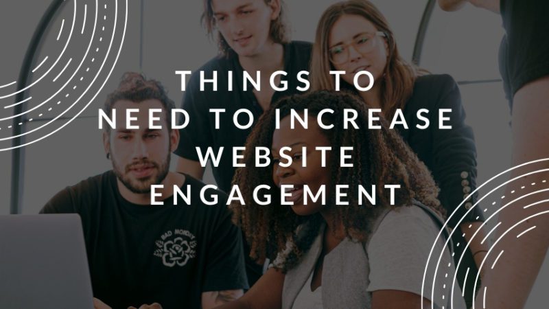 Things to need to increase website engagement