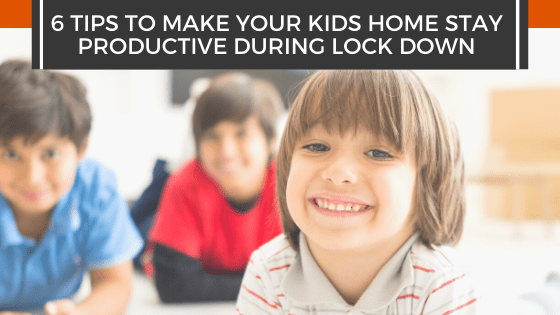 6 tips to make your kids home stay productive during lock down
