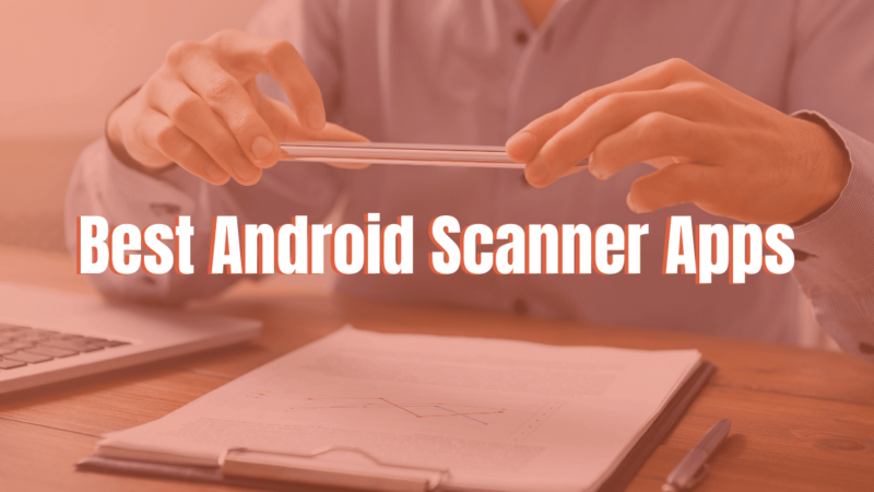 12 Best Android Scanner Apps You Should Know 2022