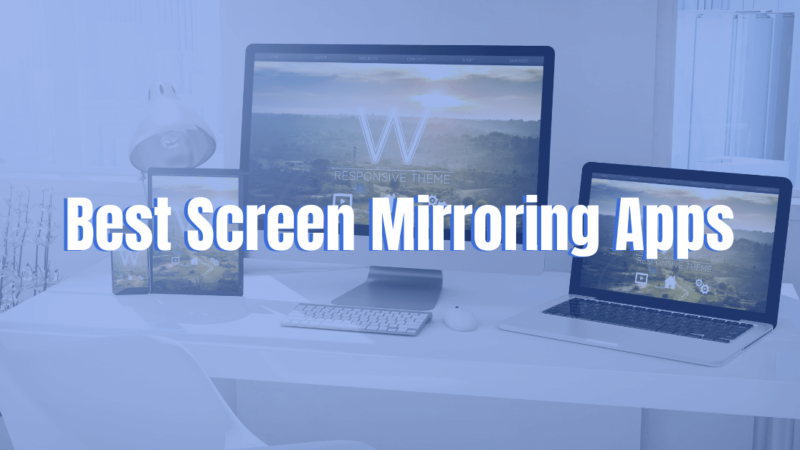 Best Screen Mirroring Apps for Android & iPhone 2022