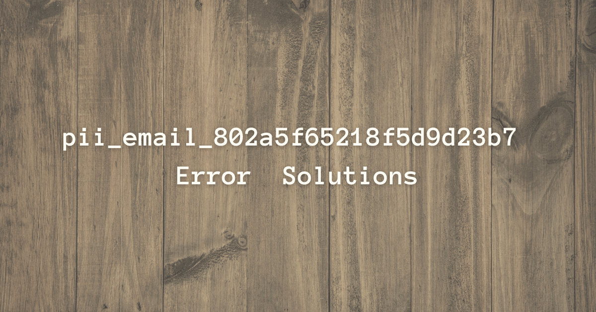 pii_email_802a5f65218f5d9d23b7 Error Solutions (1)